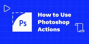 How to Use Photoshop Actions
