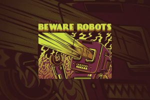 Beware Robots