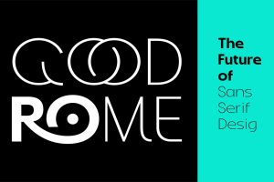 Good Rome – The Future of Sans Serif Design