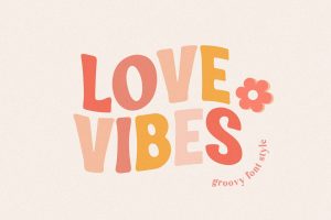 Love Vibes Groovy Font