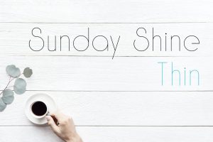 Sunday Shine – Thin